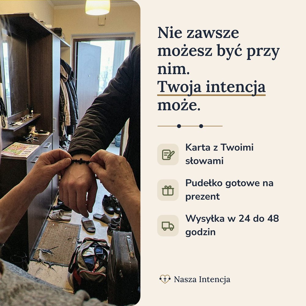 Nie zawsze możesz być przy nim. Twoja intencja może.
